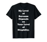 My Level Of Sarcasm Depends On Your Level Of Stupidity Maglietta