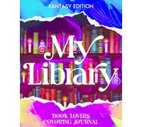My Library: Book Lovers Coloring Journal: Fantasy Edition