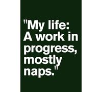 "My life: A work in progress, mostly naps."