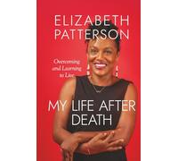 MY LIFE AFTER DEATH: Overcoming and Learning to Live