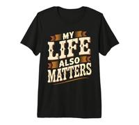 My Life Also Matters Vale la Pena ricordare Maglietta Premium