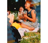 My Life: And Then Yours