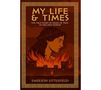My Life and Times: The True Story of Helen of Troy, In Her Own Words: 4