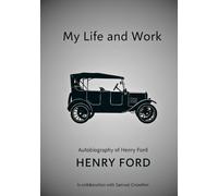 My Life and Work: Autobiography of Henry Ford