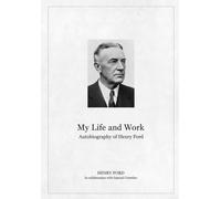My Life and Work: Autobiography of Henry Ford