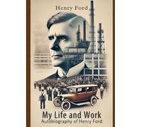 My Life and Work: Autobiography of Henry Ford