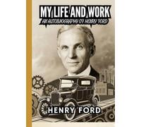 My Life and Work: Autobiography of Henry Ford