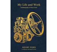 My Life and Work: Autobiography of Henry Ford