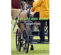 My Life and Work: Autobiography of Henry Ford