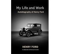 My Life and Work: Autobiography of Henry Ford