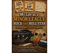 My Life as a Minor-League Rock and Roll Star - Volume One: Amplifiers, Apartments, and Questionable Career Choices
