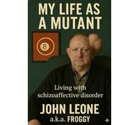 My Life As A Mutant: Living With Schizoaffective Disorder