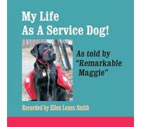 My Life As A Servoce Dog! As told by "Remarkable Maggie"