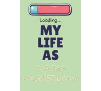 MY LIFE AS A TOP TIER PROCRASTINATOR: 6 x 9 Blank Lined Notebook Journal | Write Down Things, People & Places You Will Definitely Do, See & Visit - ... | Funny Gift For Your Friendly Procrastinator