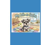 My Life as Sacha: A Miniature Schnauzer’s Tale