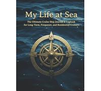 My Life at Sea: The Ultimate Cruise Ship Journal & Logbook for Long-Term, Frequent, and Residential Cruisers
