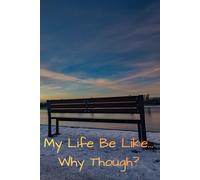 My Life Be Like... Why Though?: A Funny Lined Notebook for Everyday Confusion