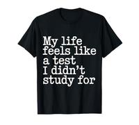 My Life Feels Like A Test I Didn't Study for - Maglietta