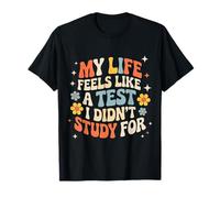My Life Feels Like A Test I Didn't Study for - Maglietta