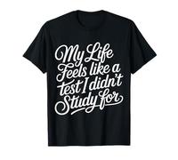 My Life Feels Like A Test I Didn't Study for - Maglietta
