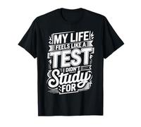 My Life Feels Like A Test I Didn't Study for - Maglietta