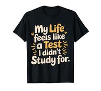 My Life Feels Like A Test I Didn't Study for |- Maglietta