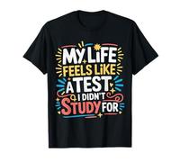 My Life Feels Like A Test I Didn't Study for |- Maglietta