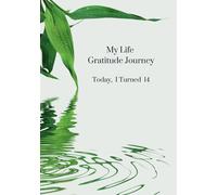 My Life Gratitude Journey - Today I Turned 14: Children's Annual Gratitude Journal, Self-Esteem, Family Keepsake