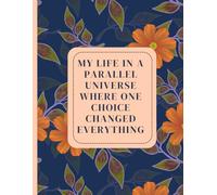 My life in a parallel universe where one choice changed everything. Writing journal: 90 GSM, Ruled, Paperback