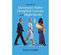 My Life in Business Suits, Hospital Gowns, and High Heels: In Control, Being Controlled, Out of Control!
