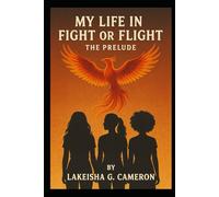 My Life in Fight or Flight: The Prelude: A Novel of Survival, Voices, and Grace
