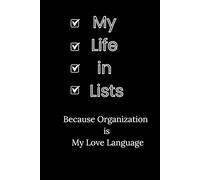 My Life in Lists Because Organization is My Love Language: Funny Quote Notebook: 120 pages lined, 6x9 inch, Lined Notebook, Gift for Coworker, Mum, Sister, Best Friend