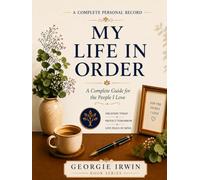 My Life In Order: A Complete Guide for the People I Love