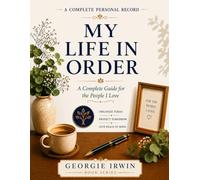My Life In Order: A Complete Guide for the People I Love