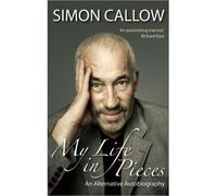 MY LIFE IN PIECES AN ALTERNATIVE AUTOBIOGRAPHY BY (CALLOW, SIMON) PAPERBACK