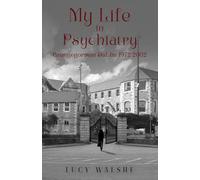 My Life in Psychiatry: Grangegorman Dublin 1972-2002