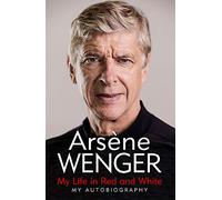 Arsene Wenger My Life in Red and White (Copertina rigida)