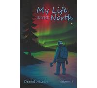 My Life in the North: Volume I