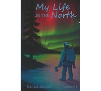 My Life in the North: Volume I
