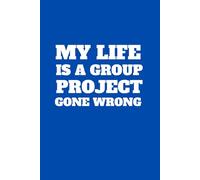My Life Is A Group Project Gone Wrong | Funny Gag Journal | 120 Lined Pages: Trust Me, I'm Tired