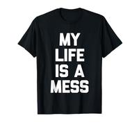 My Life Is A Mess - Divertente Frase sarcastica Maglietta