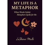 My Life Is a Metaphor: When Words Failed, Metaphors Spoke for Me