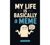 My Life is Basically a Meme: A Funny Christmas Gag Gift Notebook for Random Thoughts, Daily Chaos, Bad Decisions, and Unplanned Adventures