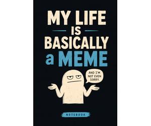 My Life is Basically a Meme: A Funny Christmas Gag Gift Notebook for Random Thoughts, Daily Chaos, Bad Decisions, and Unplanned Adventures