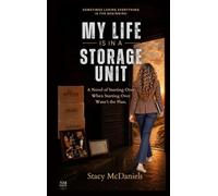 My Life Is In A Storage Unit: A Novel of Starting Over When Starting Over Wasn't the Plan.