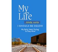 My Life...kinda, sorta. I SHOULD BE DEAD!!!: My Early Years Trying to Stay Alive