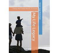 My Life Legacy: Things My Family Needs To Know