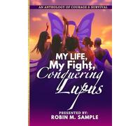 My Life, My Fight, Conquering Lupus