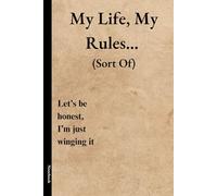 My Life, My Rules… (Sort Of): Let’s Be Honest, I’m Just Winging It