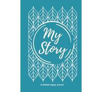My Life, My Story: A Guided Legacy Journal with 100 Prompts to Capture Memories: Preserve The Stories That Matter Most From Parents, Grandparents & Loved Ones